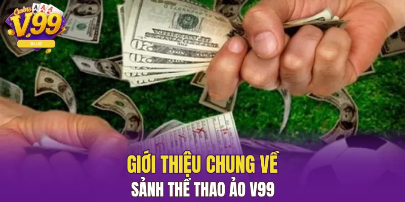 Sảnh Thể Thao Ảo V99 - Sự Lựa Chọn Giải Trí Mới Mẻ Nhất 4 Giới thiệu chung về sảnh Thể Thao Ảo V99