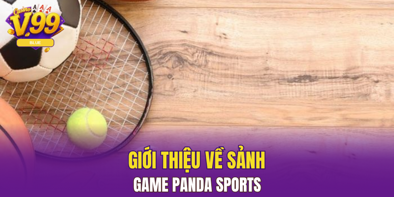 Panda Sports - Khám Phá Thế Giới Cá Cược Chuyên Nghiệp 4 Giới thiệu về sảnh game Panda Sports