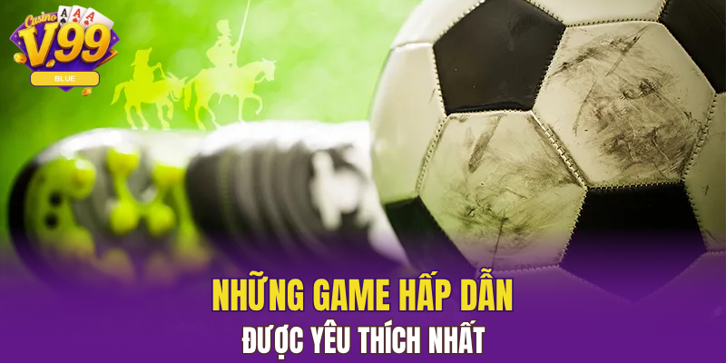 Panda Sports - Khám Phá Thế Giới Cá Cược Chuyên Nghiệp 6 Những game hấp dẫn được yêu thích nhất