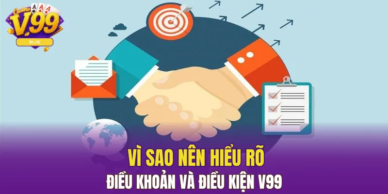 Điều Khoản Và Điều Kiện V99 Bảo Vệ, Tối Ưu Trải Nghiệm 4 Vì sao nên hiểu rõ Điều Khoản Và Điều Kiện V99