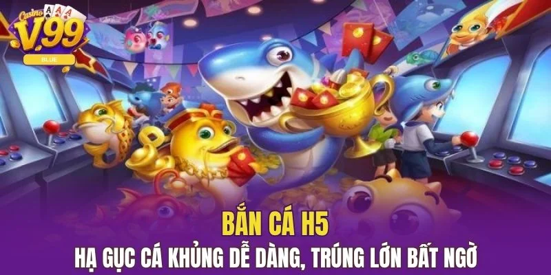 Bắn Cá H5 - Hạ Gục Cá Khủng Dễ Dàng, Trúng Lớn Bất Ngờ 1 bắn cá H5