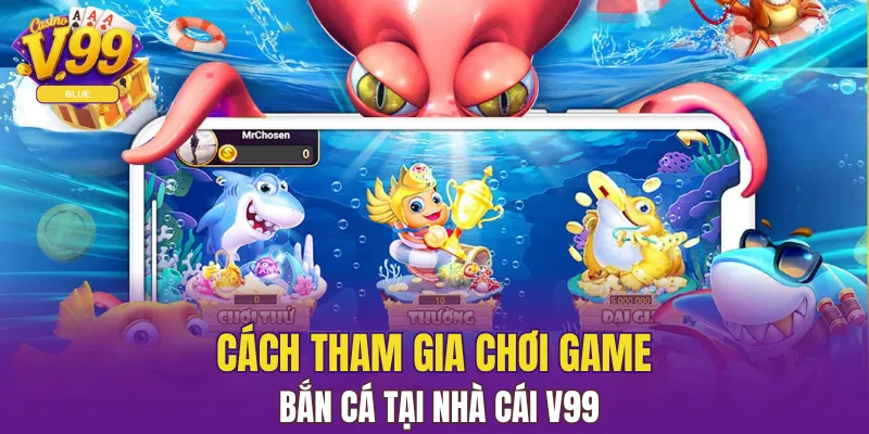Cách tham gia chơi game bắn cá tại nhà cái V99