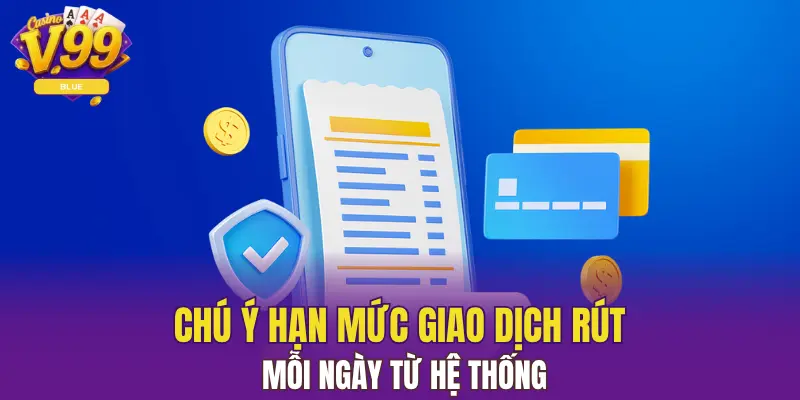 Rút Tiền V99 Về Tài Khoản Đảm Bảo Thành Công 6 Chú ý hạn mức giao dịch rút mỗi ngày từ hệ thống