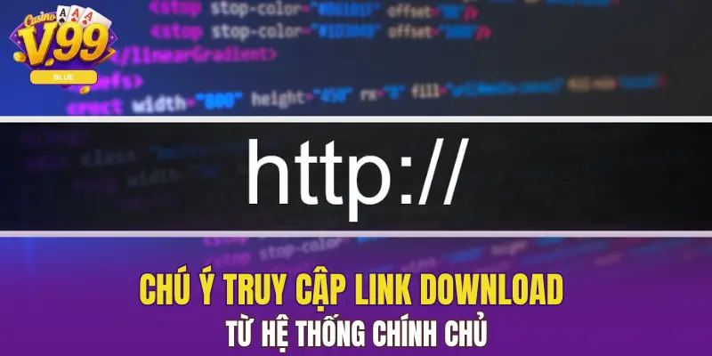 Tải App V99 Nhanh Chóng Nhất Trên 2 Hệ Điều Hành 5 Chú ý truy cập link download từ hệ thống chính chủ