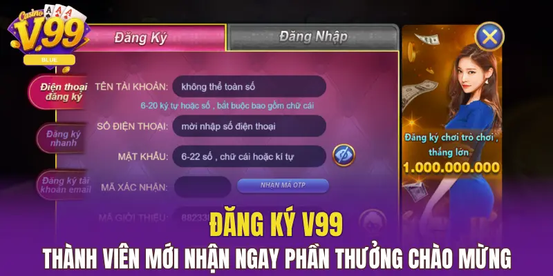 Đăng Ký V99 Siêu Nhanh Chỉ Trong 3 Bước Đơn Giản 4 Đăng ký V99 thành viên mới nhận ngay phần thưởng chào mừng