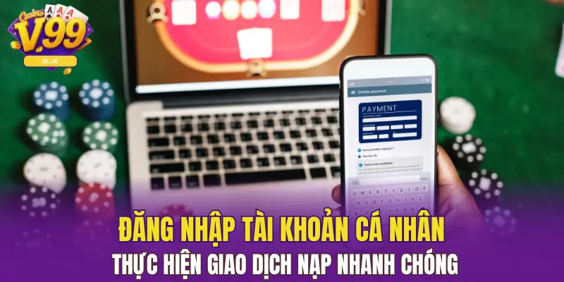 Nạp Tiền V99 Vào Ví Cược Nhanh Chỉ Trong 3 Phút 5 Đăng nhập tài khoản cá nhân thực hiện giao dịch nạp nhanh chóng
