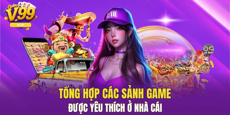 V99 18 Đến với nhà cái bạn sẽ được trải nghiệm game nào?