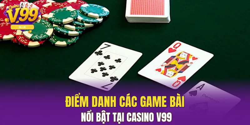 Điểm danh các game bài nổi bật tại Casino V99