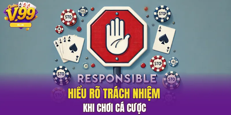 Chơi Có Trách Nhiệm V99 - Thói Quen Tốt Nên Duy Trì 4 Hiểu rõ trách nhiệm khi chơi cá cược