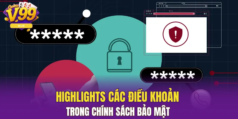 Chính Sách Bảo Mật V99 An Toàn Thông Tin Hội Viên 2025 4 Highlights các điều khoản trong chính sách bảo mật