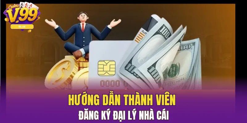 Đại Lý V99 - Cơ Hội Kiếm Tiền Với Nhà Cái Uy Tín Nhất 6 Hướng dẫn thành viên đăng ký đại lý nhà cái