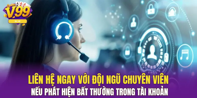 Đăng Nhập V99 Cá Cược Nhanh Trên Mọi Thiết Bị 6 Liên hệ ngay với đội ngũ chuyên viên nếu phát hiện bất thường trong tài khoản