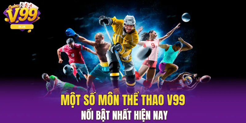 Một số môn thể thao V99 nổi bật nhất hiện nay