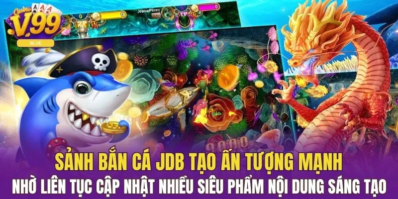 Bắn Cá JDB - Đấu Trường Kịch Tính Với Boss Vàng Siêu To 5 Nhà cái liên tục cập nhật nhiều siêu phẩm