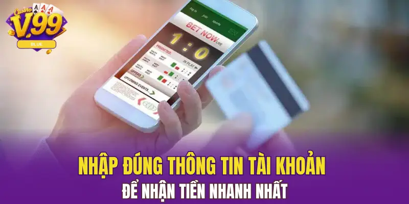Rút Tiền V99 Về Tài Khoản Đảm Bảo Thành Công 5 Nhập đúng thông tin tài khoản để nhận tiền nhanh nhất