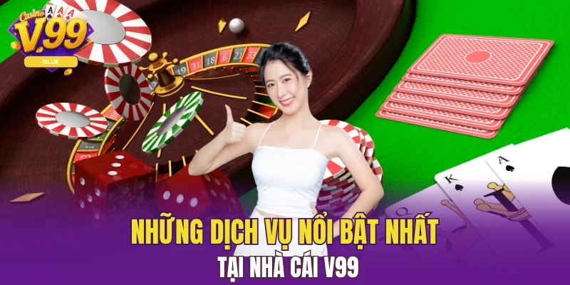 Giới Thiệu V99 - Địa Chỉ Cá Cược Xanh Chín Cho Game Thủ 5 Những dịch vụ nổi bật nhất tại nhà cái V99