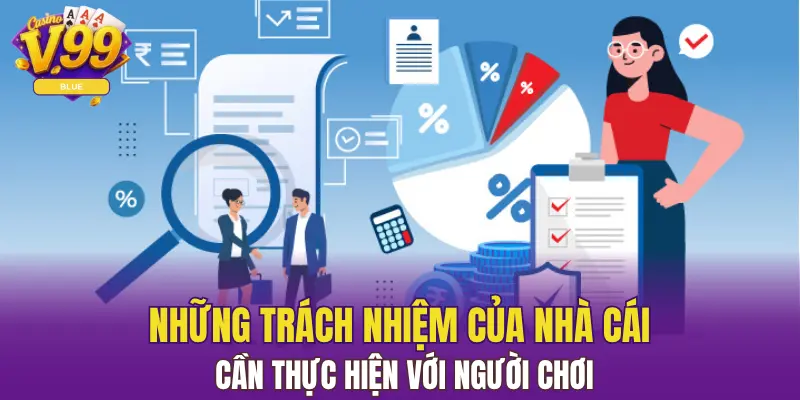 Miễn Trừ Trách Nhiệm V99: Thông Tin Quan Trọng Cần Nắm 6 Những trách nhiệm của nhà cái cần thực hiện với người chơi