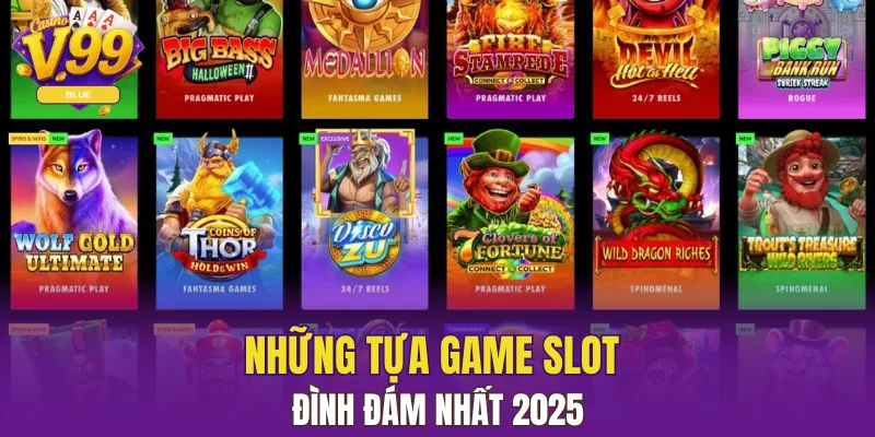 Những tựa game slot đình đám nhất 2025