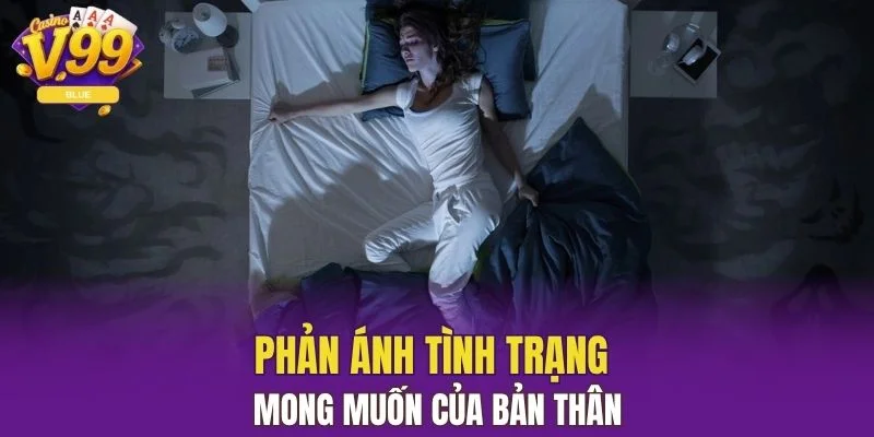 Giải Mã Giấc Mơ - Cùng Khám Phá Những Thông Điệp Bí Ẩn 6 Phản ánh tình trạng - mong muốn của bản thân