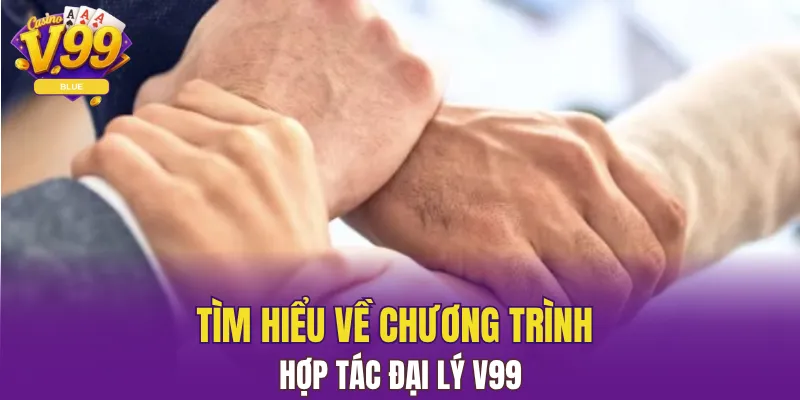 Đại Lý V99 - Cơ Hội Kiếm Tiền Với Nhà Cái Uy Tín Nhất 4 Tìm hiểu về chương trình hợp tác đại lý V99