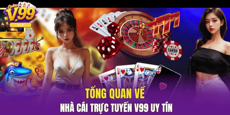 Tổng quan về nhà cái trực tuyến V99 uy tín