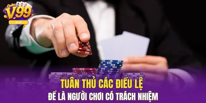 Chơi Có Trách Nhiệm V99 - Thói Quen Tốt Nên Duy Trì 6 Tuân thủ các điều lệ để là người chơi có trách nhiệm