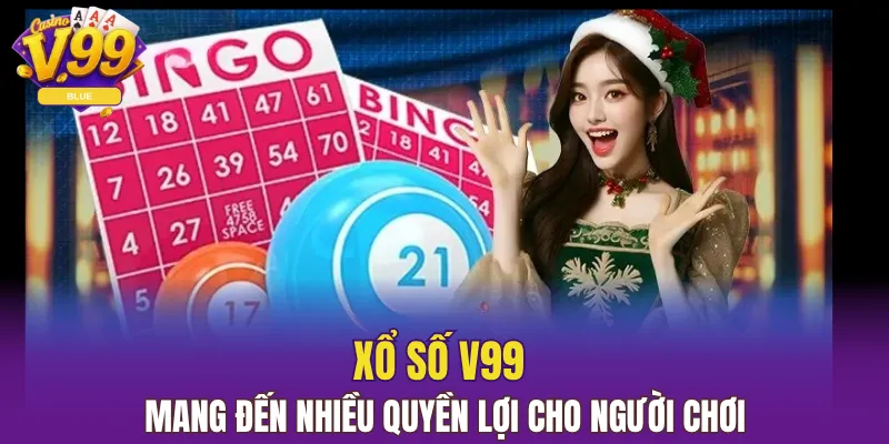 Xổ số V99 mang đến nhiều quyền lợi cho người chơi